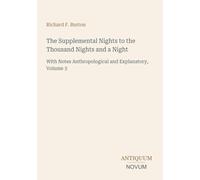 The Supplemental Nights to the Thousand Nights and a Night: With Notes Anthropological and Explanatory, Volume 3