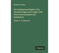 The Supplemental Nights to the Thousand Nights and a Night; with Notes Anthropological and Explanatory: Volume 2 - in large print