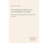 The Supplemental Nights to the Thousand Nights and a Night: With Notes Anthropological and Explanatory, Volume 4