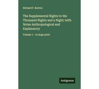 The Supplemental Nights to the Thousand Nights and a Night; with Notes Anthropological and Explanatory: Volume 1 - in large print