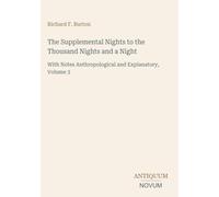 The Supplemental Nights to the Thousand Nights and a Night: With Notes Anthropological and Explanatory, Volume 3