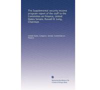 The Supplemental security income program report of the staff to the Committee on Finance, United States Senate, Russell B. Long, Chairman