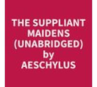 The Suppliant Maidens (Unabridged)