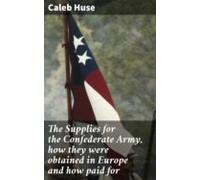 The Supplies For The Confederate Army How They Were Obtained In Europe