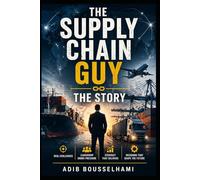 THE SUPPLY CHAIN GUY - THE STORY: A Business Story of Leadership, Logistics and Winning Under Pressure