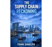 The Supply Chain Reckoning: A BUSINESS NOVEL ABOUT SUPPLY CHAINS, TRUTH, AND AI (The Klara Vogel Novels)