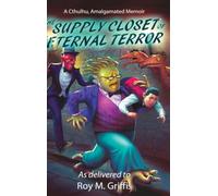 The Supply Closet of Eternal Terror: a Cthulhu, Amalgamated memoir: 4