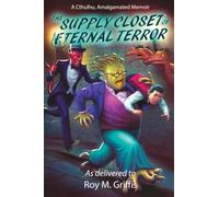 The Supply Closet of Eternal Terror: a Cthulhu, Amalgamated memoir: 4