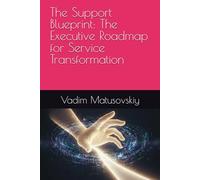 The Support Blueprint: The Executive Roadmap for Service Transformation