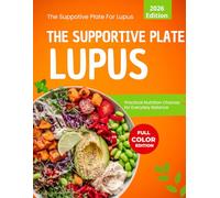 The Supportive Plate for Lupus : Practical Nutrition Choices for Everyday Balance