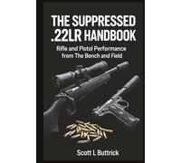 The Suppressed .22LR Handbook: Rifle and Pistol Performance from The Bench and Field (Precision 22LR Rimfire)