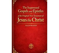 The Suppressed Gospels and Epistles of the Original New Testament of Jesus the Christ, Complete Nine Volumes 1-9: Including Mary, Protevangelion, ... Paul, Clement, Barnabas, Ignatius, and Hermas