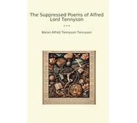 The Suppressed Poems of Alfred Lord Tennyson (Classic Books)