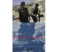 The Suppression of Guilt: The Israeli Media and the Reoccupation of the West Bank