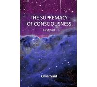 THE SUPREMACY OF CONSCIOUSNESS: First part