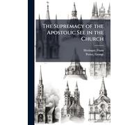 The Supremacy of the Apostolic See in the Church
