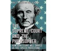 The Supreme Court and the Philosopher: How John Stuart Mill Shaped US Free Speech Protections