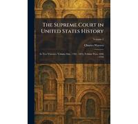 The Supreme Court in United States History: In Two Volumes: Volume One, 1789 - 1835, Volume Two, 1836 - 1918