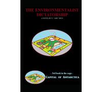 The Supreme Environmentalist Dictatorship: Novel 3 in the Capital of Antarctica series (Capital of Antarctica - Hardcovers)