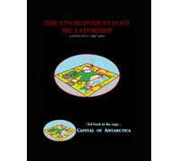 The Supreme Environmentalist Dictatorship: Novel 3 in the Capital of Antarctica series (Capital of Antarctica - paperbacks)