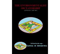 The Supreme Environmentalist Dictatorship: Novel 3 in the Capital of Antarctica series: Part Four of Four (Capital of Antarctica - Hardcovers)