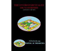 The Supreme Environmentalist Dictatorship: Novel 3 in the Capital of Antarctica series: Part Three of Four (Capital of Antarctica - Hardcovers)