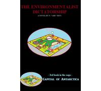 The Supreme Environmentalist Dictatorship: Novel 3 in the Capital of Antarctica series: Part Two of Two (Capital of Antarctica - paperbacks)