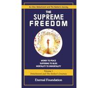 The Supreme Freedom: Volume 1 - Detachment and The Seeker's Journey (The Supreme Freedom Series)