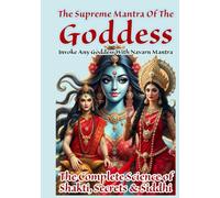 The Supreme Mantra Of The Goddess: Invoke Any Goddess With Navarn Mantra