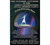 The “Supreme - Universe” is the Great-grandmother of All Genesis, Part 4.: (The Pulse of Energy: Origins of Gravity, Mass-State, and Universal Motion) (Energy and The Complete Universe)