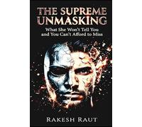 The Supreme Unmasking: What Won't Tell You and You Can't Afford To Miss