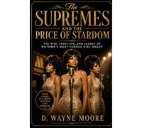 The Supremes and the Price of Stardom: The Rise, Fracture, and Legacy of Motown’s Most Famous Girl Group