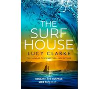 The Surf House: The brand new gripping, escapist crime thriller novel for 2025 from the Sunday Times bestselling author of The Hike