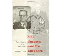 The Surgeon and the Shepherd: Two Resistance Heroes in Vichy France