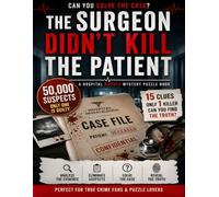 THE SURGEON DIDN'T KILL THE PATIENT: A Hospital Murder Mystery Logic Puzzle Book | 15 Clues • 50,000 Suspects • Find The Killer • It's Not The Surgeon