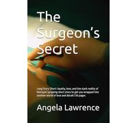 The Surgeon’s Secret: Long Story Short: loyalty, love, and the stark reality of betrayal | gripping short story to get you wrapped into another world ... deceit | 55 pages (The Surgeon's Thriller)