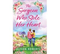 The Surgeon Who Stole Her Heart: A captivating medical romance from Alison Roberts for 2026