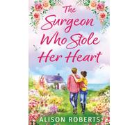 The Surgeon Who Stole Her Heart: A captivating medical romance from Alison Roberts for 2026