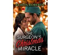 The Surgeon's Christmas Miracle: Discover a totally breathtaking medical romance from Alison Roberts for Christmas 2025