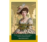 The Surgeon's Daughter: A Timeless Novel of Love, Betrayal, and Colonial India - Historical Romance, Adventure