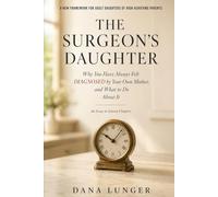 The Surgeon's Daughter: Why You Have Always Felt Diagnosed by Your Own Mother, and What to Do About It