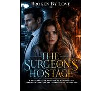 The Surgeon's Hostage: A Dark Marriage Romance of Manipulation, Forbidden Love, and the Reckoning of a Cruel God