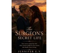The Surgeon's Secret Life: One secret ruined her life. One woman might be the reason she finally starts living.