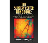 The Surgery Center Handbook: A Guide to Architecture, Operations, and the Future of Outpatient Surgery