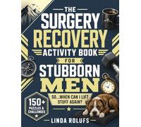 The Surgery Recovery Activity Book for Stubborn Men Sit Down. Stop Arguing. Get Better: 150+ Puzzles & Challenges For the guy who's already asking, "So...when can I lift stuff again?" (BeWellBooks)