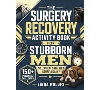 The Surgery Recovery Activity Book for Stubborn Men Sit Down. Stop Arguing. Get Better: 150+ Puzzles & Challenges For the guy who's already asking, "So...when can I lift stuff again?" (BeWellBooks)