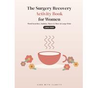 The Surgery Recovery Activity Book for Women - Large Print: A Get Well Soon Gift of Word Searches, Gentle Sudoku, Mazes & More for Cozy Recovery Days (Surgery Recovery Gift Books - Large Print)