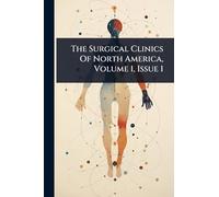 The Surgical Clinics Of North America, Volume 1, Issue 1