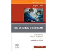 The Surgical Microbiome, An Issue of Surgical Clinics (Volume 105-5) (The Clinics: Surgery, Volume 105-5)