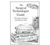 The Surgical Technologist Guide: Procedure Steps and Anticipation Tips